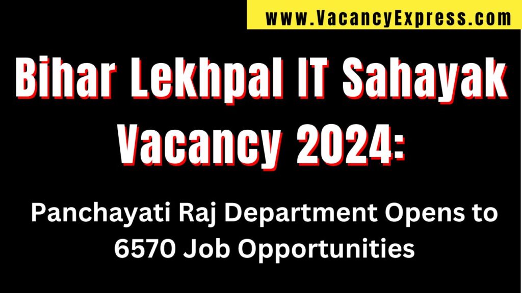 Bihar Lekhpal IT Sahayak Vacancy 2024: Panchayati Raj Department Opens to 6570 Job Opportunities, Don't Miss to Apply
